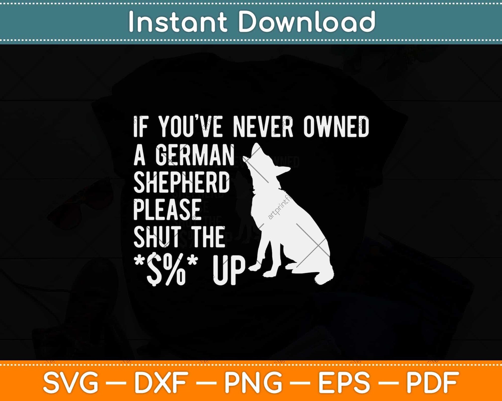 If You've Never Owned A German Shepherd Please Shut The $%Up Svg Cutting File