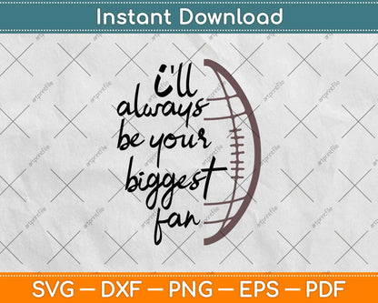 I'll Always Be His Biggest Fan Football Mom Svg Design Cricut Printable Cutting File