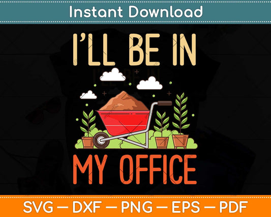 I'll Be In My Office Garden Funny Distressed Gardening Svg Png Dxf Digital Cutting File