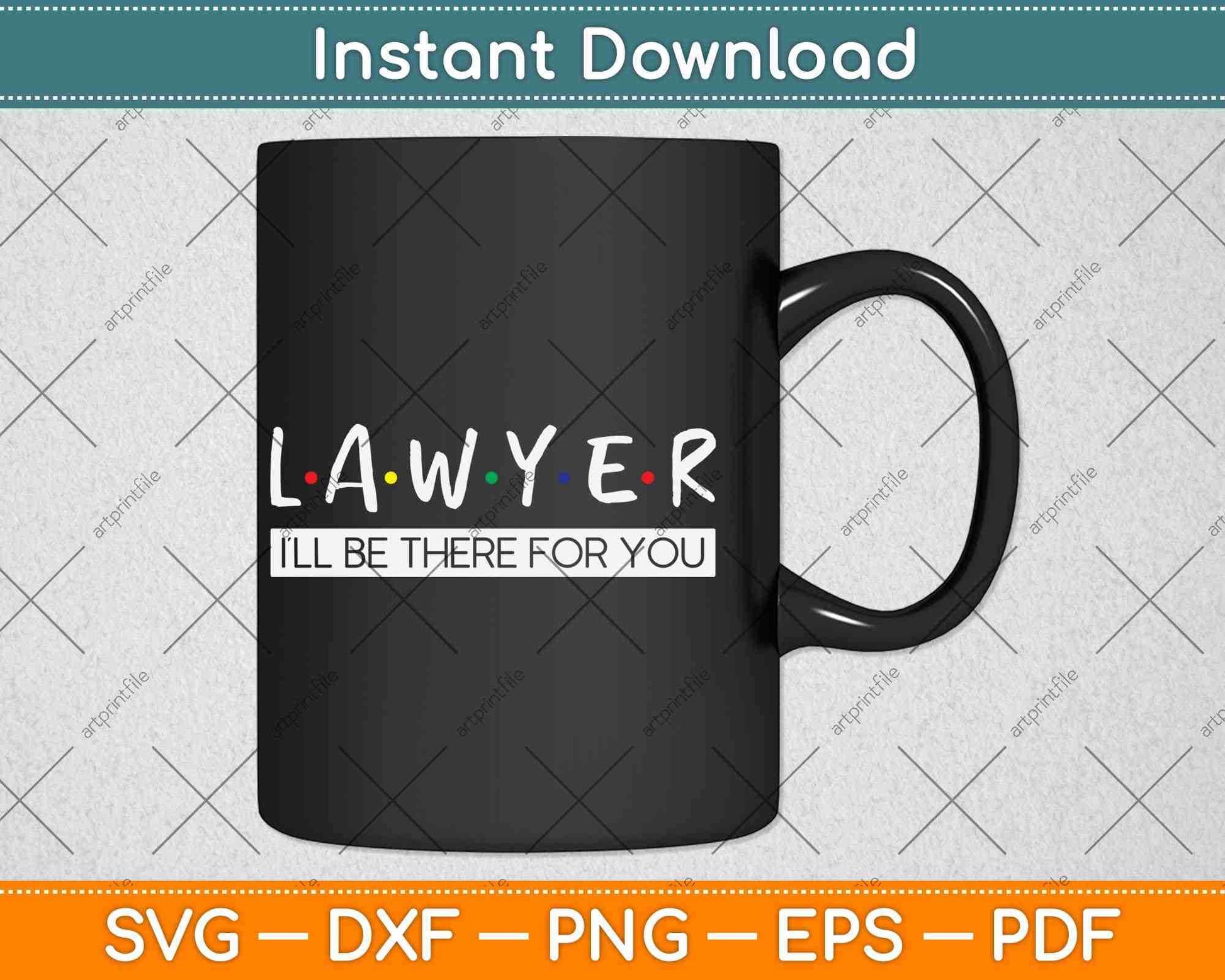 I'll Be There For You Gift For Lawyer Svg Png Dxf Digital Cutting File