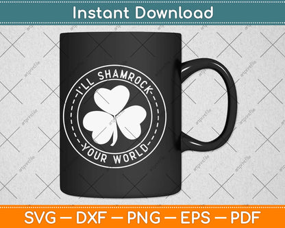 I'll Shamrock Your World Funny St Pat's Paddy Patrick Svg Design