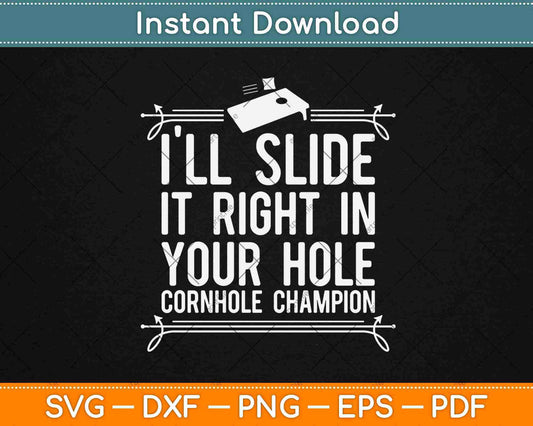 I'll Slide it Right in Your Hole Cornhole Champion Svg Design