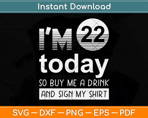 I'm 21 Today Buy Me A Drink And Sign My Svg Png Dxf Digital Cutting File