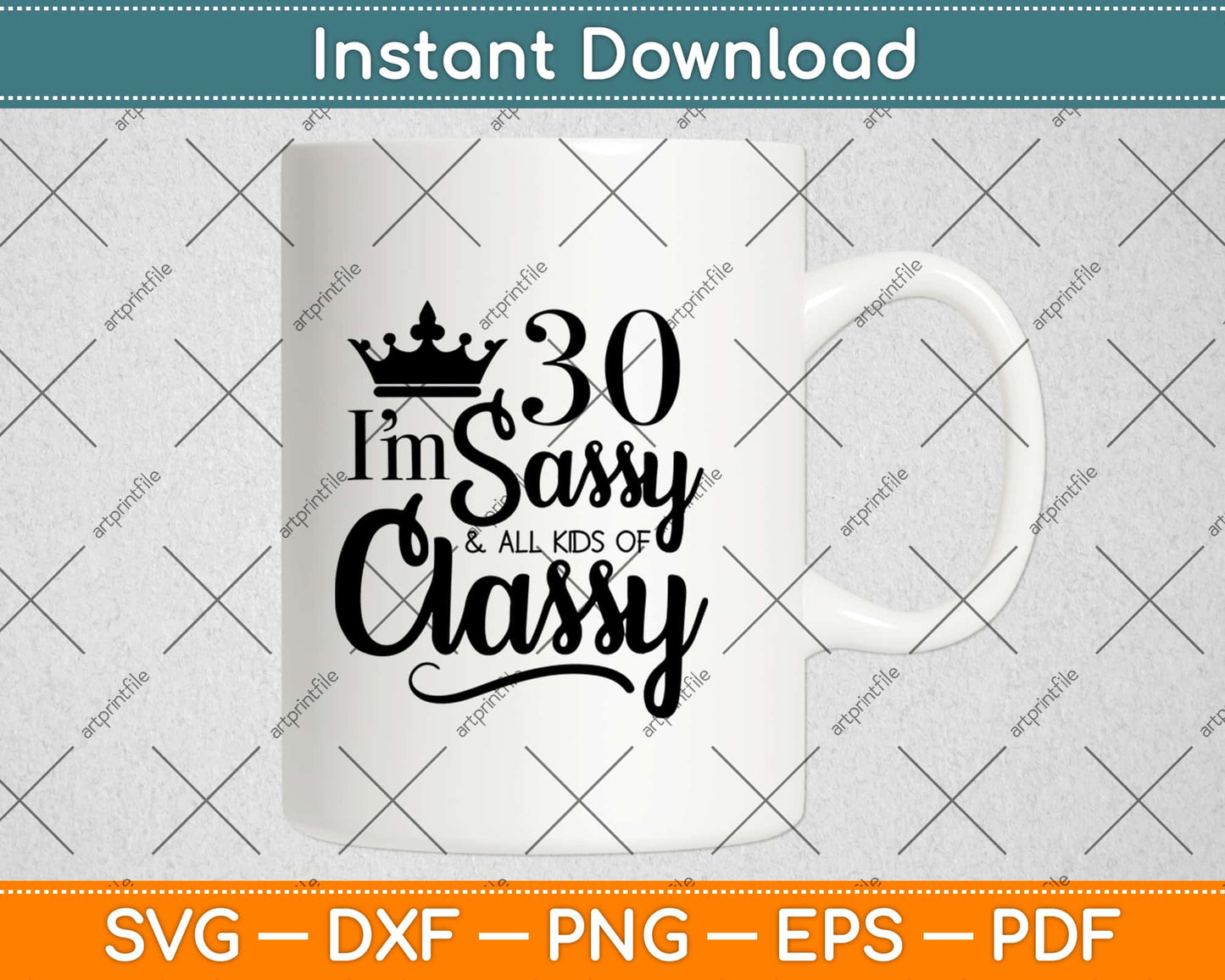 I'm 30 Sassy And All Kinds Of Classy Svg Design Cricut Printable Cutting Files