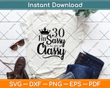 I'm 30 Sassy And All Kinds Of Classy Svg Design Cricut Printable Cutting Files