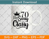 I'm 70 Sassy And All Kinds Of Classy Svg Design Cricut Printable Cutting Files