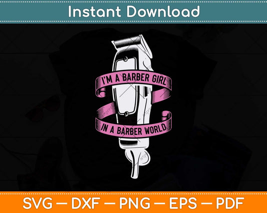 I’m A Barber Girl In A Barber World Hairdresser Hair Stylist Svg Png Dxf Digital Cutting File