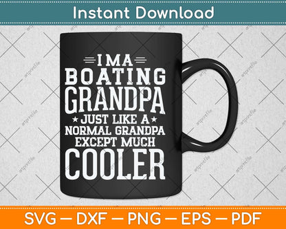 I’m A Boating Grandpa Just Like A Normal Grandpa Except Much Cooler Svg File