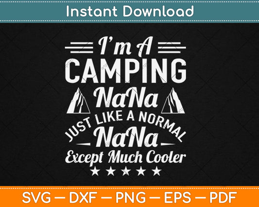 I'm A Camping Nana Just Like A Normal One Except Cooler Svg Png Dxf Cutting File