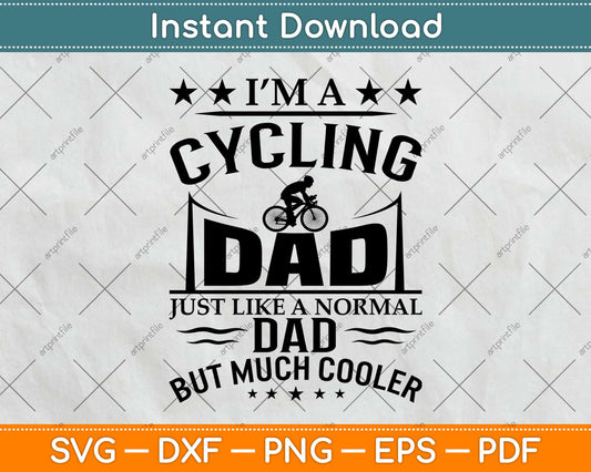 I’m A Cycling Dad Just Like A Normal Dad But Much Cooler Svg Design