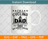 I’m A Cycling Dad Just Like A Normal Dad But Much Cooler Svg Design
