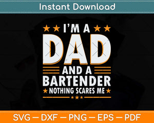 I’m A Dad And A Bartender Nothing Scares Me Funny Bartender Svg Cutting File