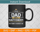 I’m A Dad And A Bartender Nothing Scares Me Svg Png Dxf Digital Cutting File