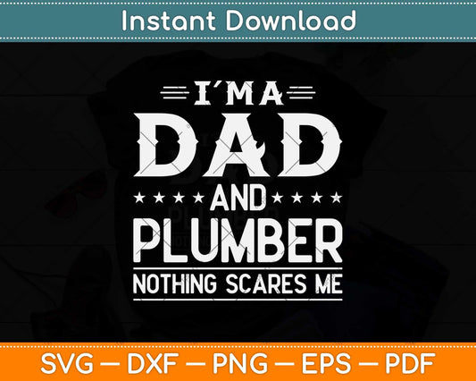 I'm A Dad And Plumber Nothing Scares Me Svg Png Dxf Digital Cutting File