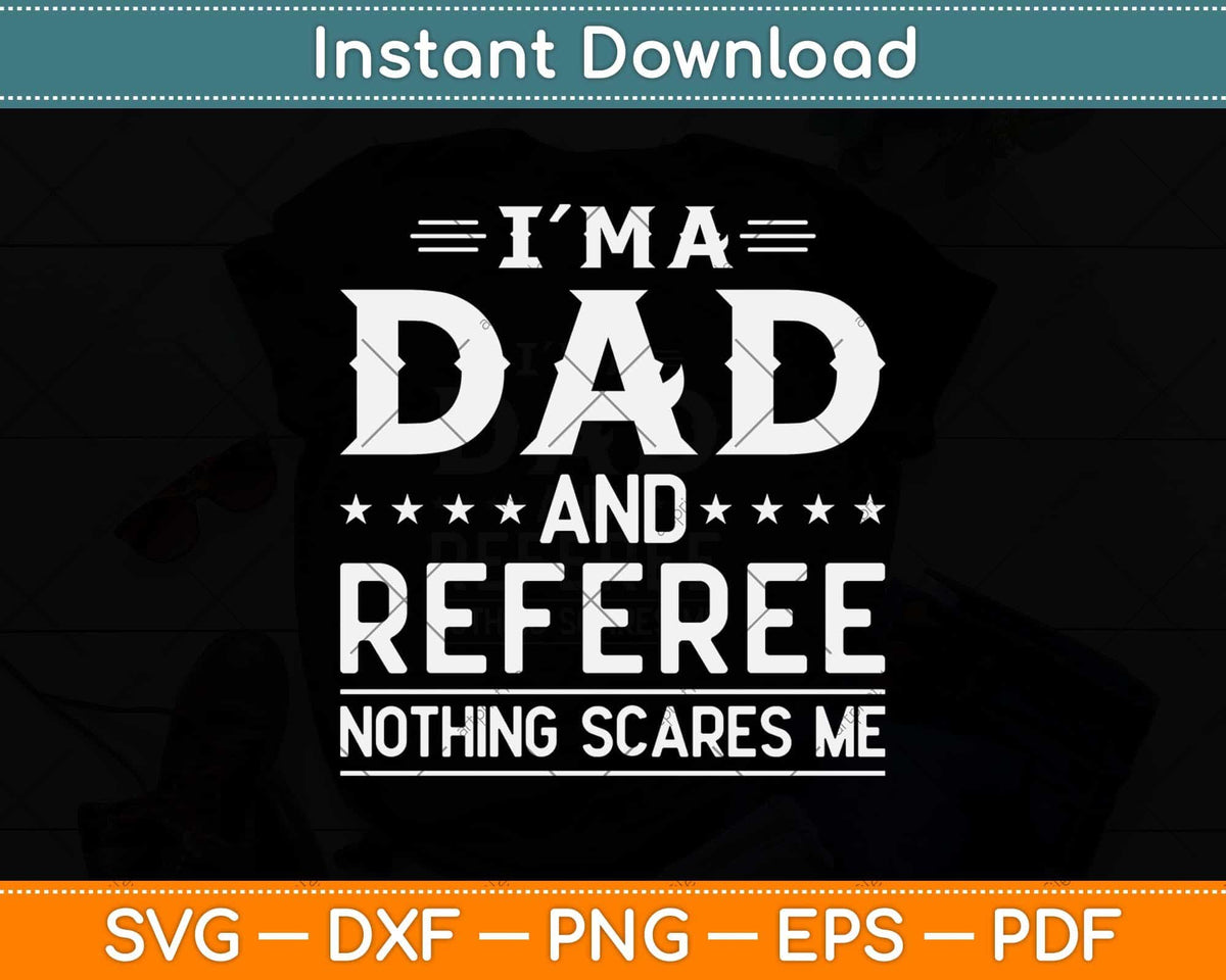I'm A Dad And Referee Nothing Scares Me Svg Png Dxf Digital Cutting File