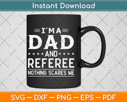 I'm A Dad And Referee Nothing Scares Me Svg Png Dxf Digital Cutting File