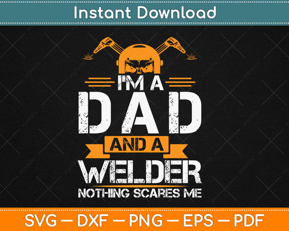 I'm A Dad And A Welder Nothing Scare Me Father Grandpa Svg Design Cutting File