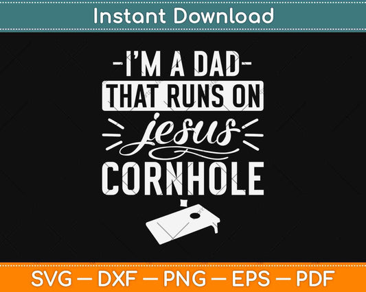 I'm A Dad That Runs On Jesus And Cornhole Christian Svg Design