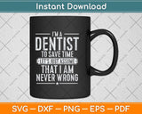 I’m a Dentist To Save Time Let’s Just Assume Svg Png Dxf Digital Cutting File