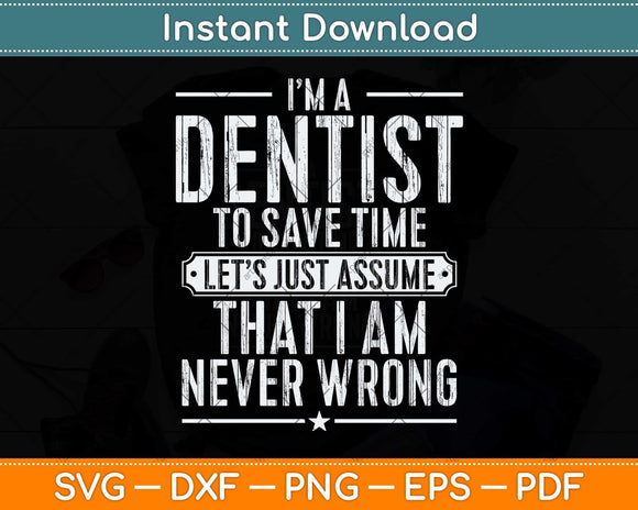 I’m a Dentist To Save Time Let’s Just Assume Svg Png Dxf Digital Cutting File