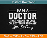 I'm A Doctor That Mean I'm Passionate Crazy Funny Svg Design Cricut Cutting Files