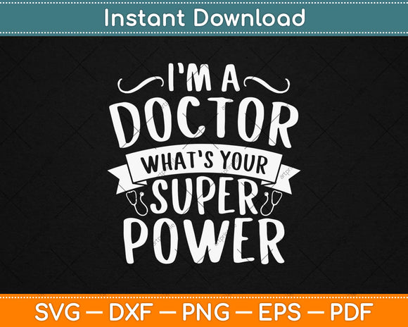 I'm A Doctor What’s Your Superpower Svg Design Cricut Printable Cutting Files