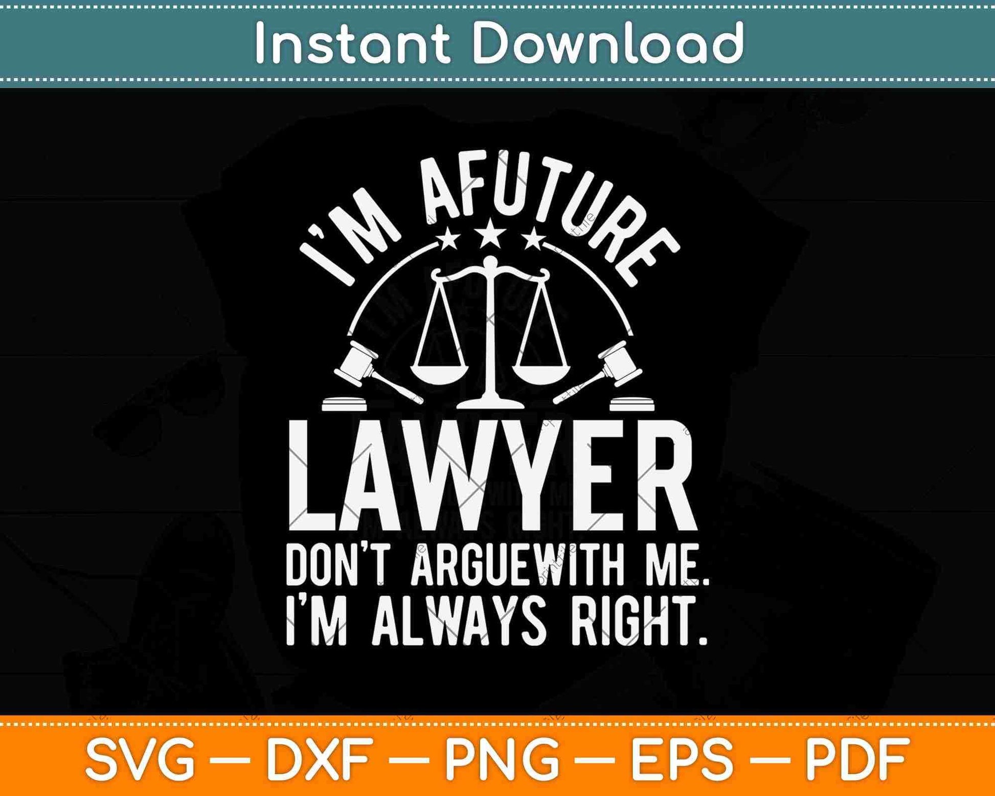 I'm A Future Lawyer Don't Argue With Me Svg Png Dxf Digital Cutting File