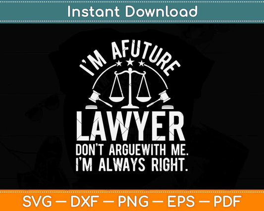 I'm A Future Lawyer Don't Argue With Me Svg Png Dxf Digital Cutting File