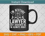 I'm A Future Lawyer Don't Argue With Me Svg Png Dxf Digital Cutting File