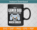 I’m A Gamer Dad Like A Normal Dad Only Much Cooler Svg Png Dxf Cutting File