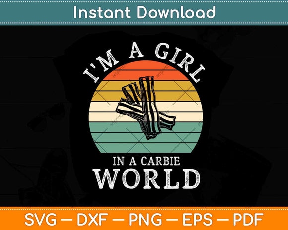 I’m a Girl in a Carbie World Funny Keto Svg Design Cricut Printable Cutting Files