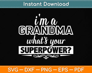 I'm A Grandma What's Your Superpower Svg Png Dxf Digital Cutting File