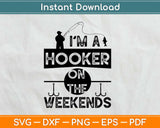 I'm A Hooker On The Weekend Fishing Svg Design Cricut Printable Cutting Files