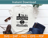 I'm A Hooker On The Weekend Fishing Svg Design Cricut Printable Cutting Files