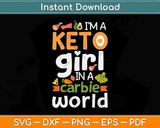 I’m A Keto Girl In A Carbie World Keto Diet Svg Design Cricut Printable Cutting File