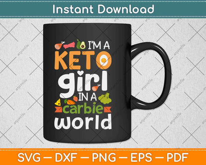 I’m A Keto Girl In A Carbie World Keto Diet Svg Design Cricut Printable Cutting File