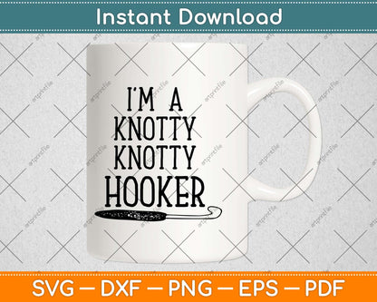 I’m a Knotty Knotty Hooker Funny Yarn Crocheter Knitting Svg Design