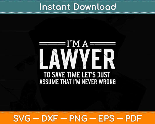 I'm a Lawyer To Save Time Let’s Just Assume Attorney Legal Svg Png Dxf File