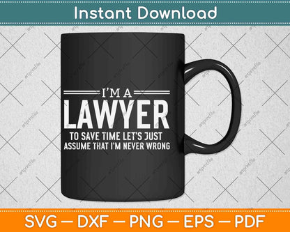 I'm a Lawyer To Save Time Let’s Just Assume Attorney Legal Svg Png Dxf File