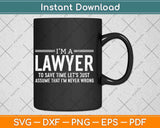 I'm a Lawyer To Save Time Let’s Just Assume Attorney Legal Svg Png Dxf File