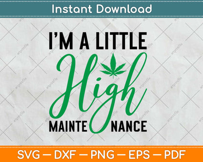 I'm A Little HIGH Maintenance Svg Design Cricut Printable Cutting Files