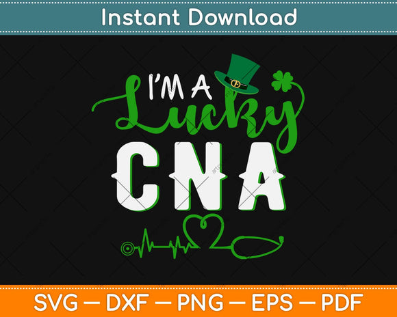 I'm a Lucky CNA Nurse St Patrick's Day Svg Design Cricut Printable Cutting Files