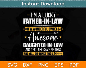 I’m A Lucky Father-In-Law Of A Wonderful Sweet & Awesome Svg Png Dxf Cutting File