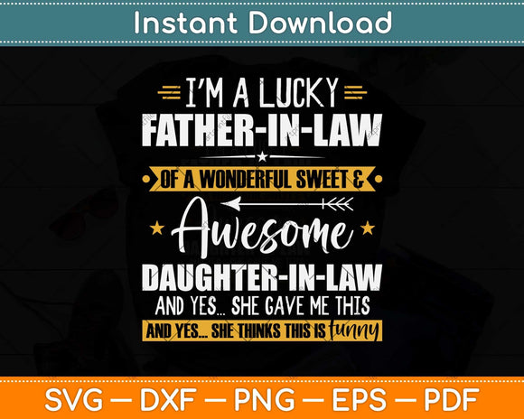 I’m A Lucky Father-In-Law Of A Wonderful Sweet & Awesome Svg Png Dxf Cutting File