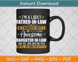 I’m A Lucky Father-In-Law Of A Wonderful Sweet & Awesome Svg Png Dxf Cutting File