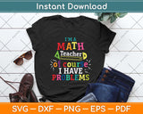 I'm a Math Teacher of Course I Have Problems - Math Teacher Svg Png Dxf Cutting File