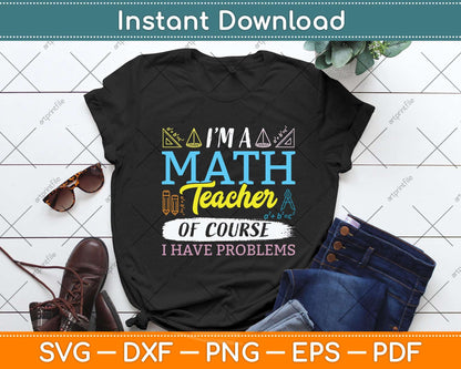 I'm A Math Teacher Of Course I Have Problems Svg Png Dxf Digital Cutting File