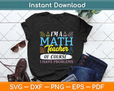 I'm A Math Teacher Of Course I Have Problems Svg Png Dxf Digital Cutting File