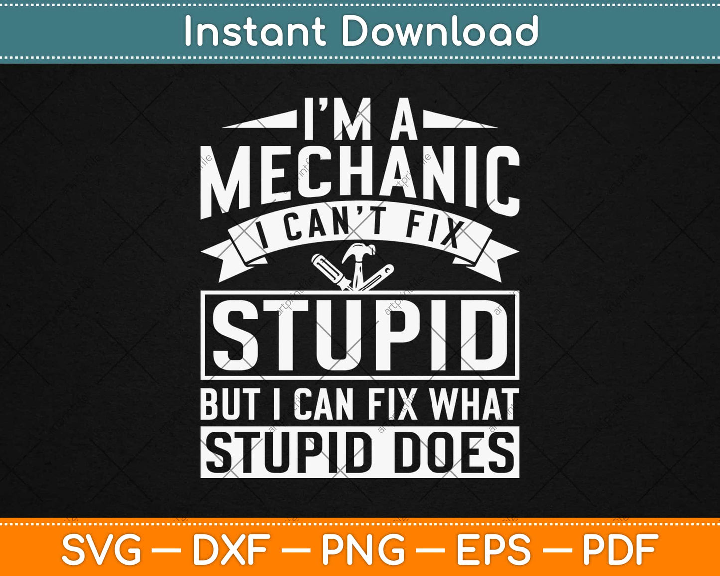 I’m A Mechanic I Can’t Fix Stupid But I Can Fix What Stupid Does Svg Design