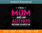 I'm A Mom And Author Nothing Scares Me Mother Funny Svg Cutting File